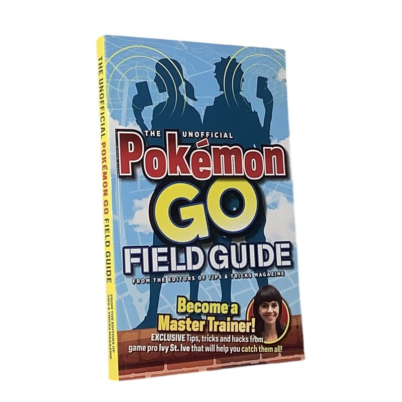 The Unofficial Pokemon Go Field Guide