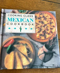 Cooking Class Mexican Cookbook