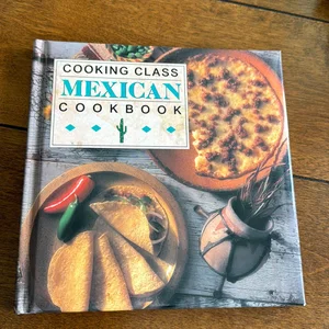 Cooking Class Mexican Cookbook