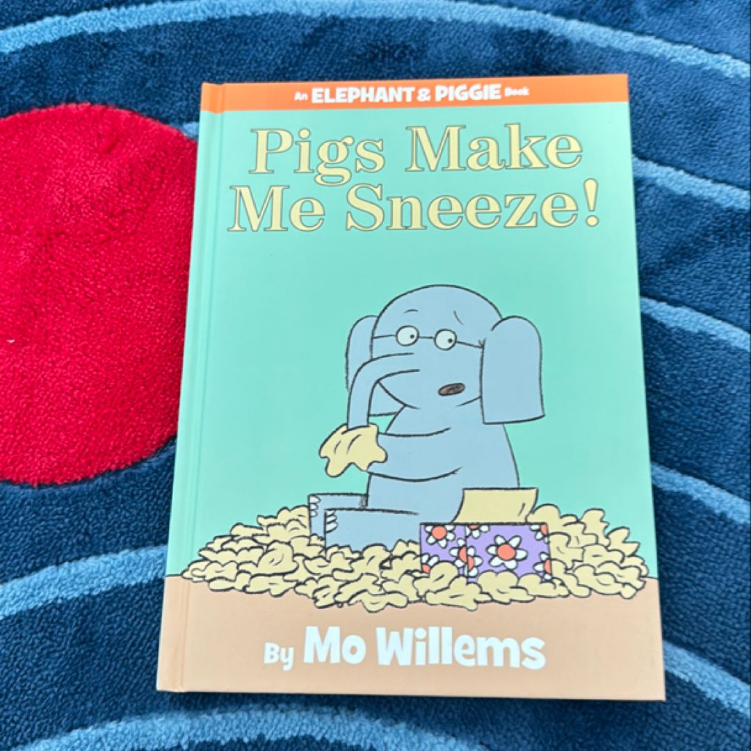 Pigs Make Me Sneeze! (an Elephant and Piggie Book)