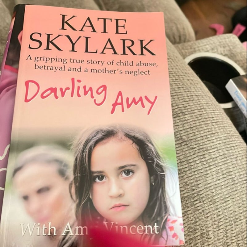 Darling Amy: a Gripping True Story of Child Abuse, Betrayal and a Mother's Neglect