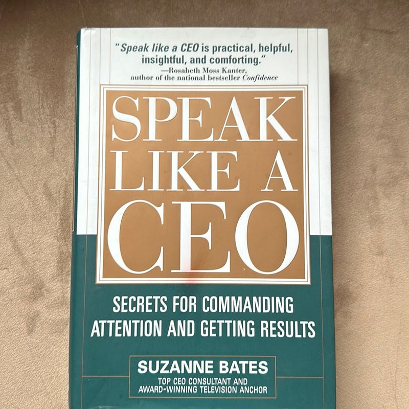 Speak Like a CEO: Secrets for Commanding Attention and Getting Results