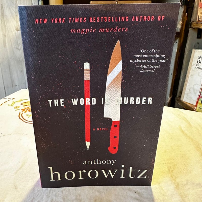 THE WORD IS MURDER : A Novel by Anthony Horowitz 