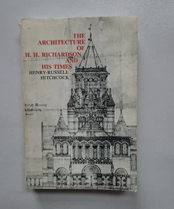 The Architecture of H. H. Richardson and His Times