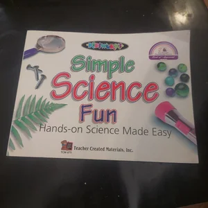 Simple Science Fun Hands-On Science Made Easy