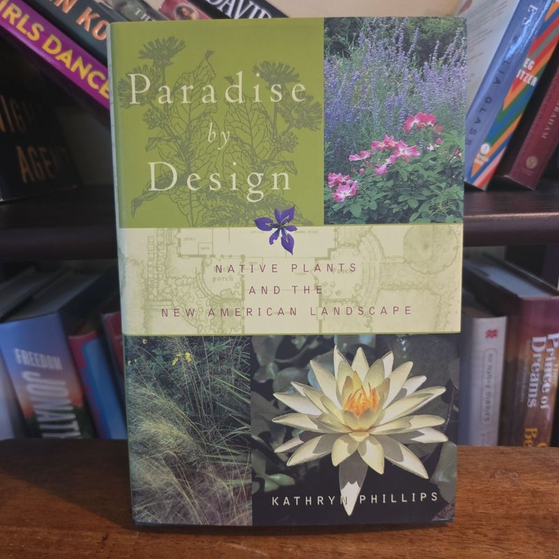 Paradise by Design, Native Plants and the New American Landscape (FIRST EDITION 1998)