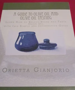 A Guide to Olive Oil and Olive Oil Tasting