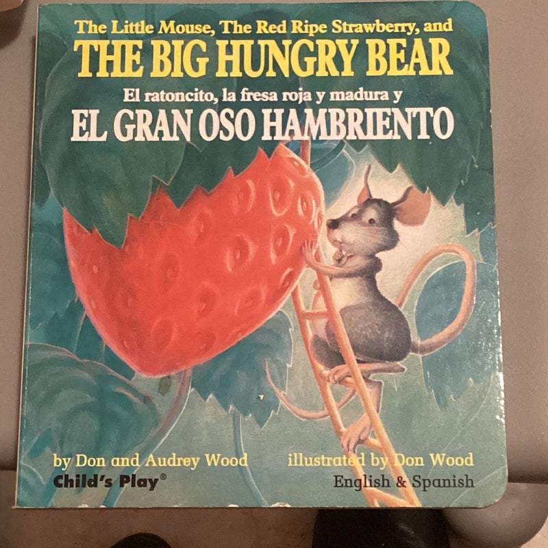 rile Mouse, The Red Ripe Strawberry, and THE BIG HUNGRY BEAR El ratoncito, la fresa roja y madura EL GRAN OSO HAMBRIENTO