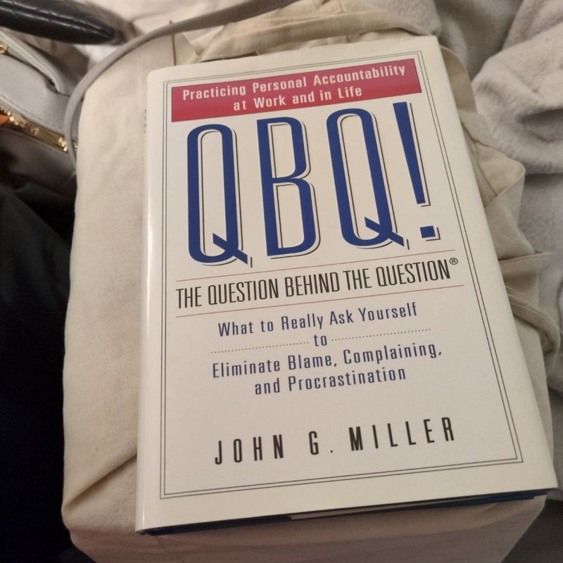 QBQ! the Question Behind the Question
