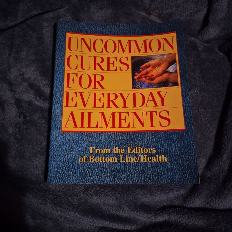 Uncommon Cures for Everyday Ailments