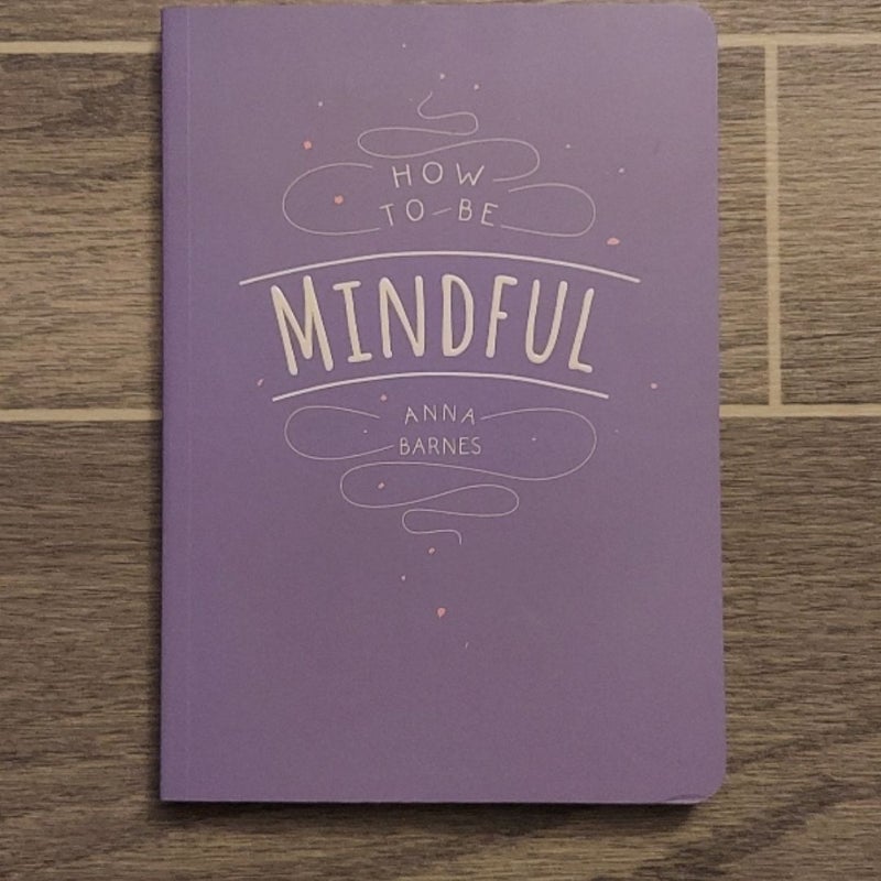 How To Be Mindful 