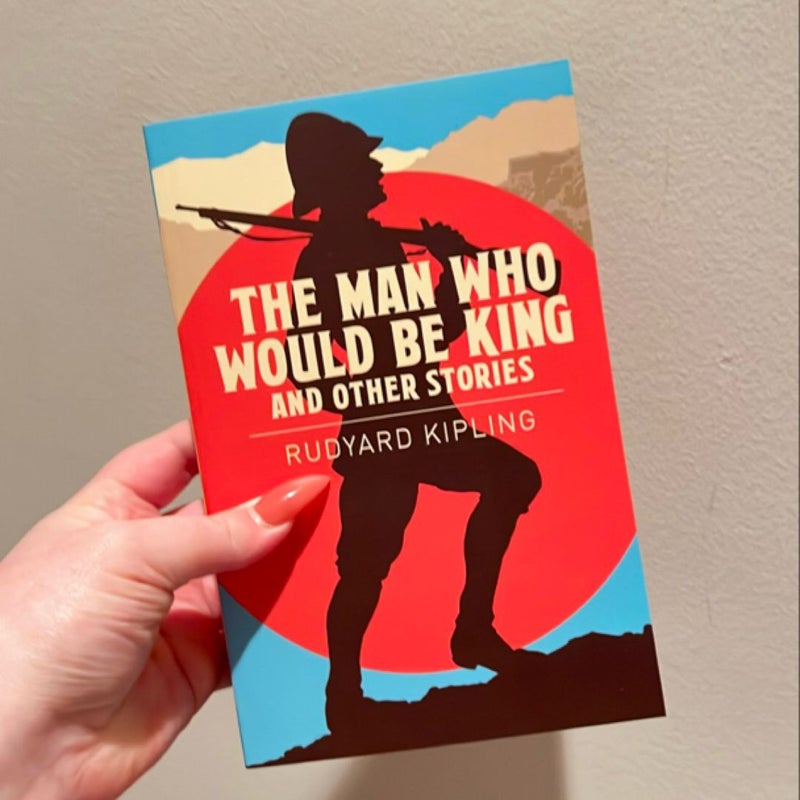 The Man Who Would Be King and Other Stories