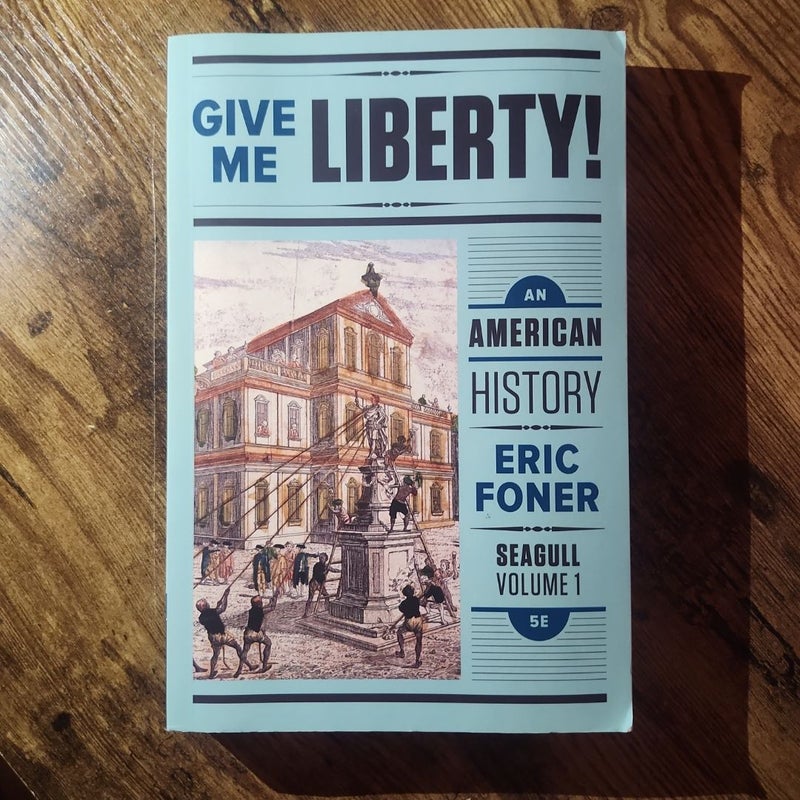 Give Me Liberty!: an American History 5e Seagull Volume 1 with Ebook and IQ