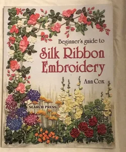 Beginner's Guide to Silk Ribbon Embroidery