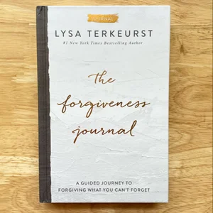 The Forgiveness Journal: a Guided Journey to Forgiving What You Can't Forget