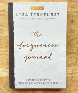 The Forgiveness Journal: a Guided Journey to Forgiving What You Can't Forget