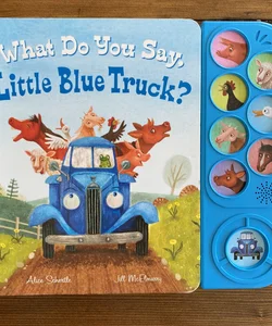 What Do You Say, Little Blue Truck? Sound Book