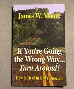 If You’re Going The Wrong Way… Turn Around!
