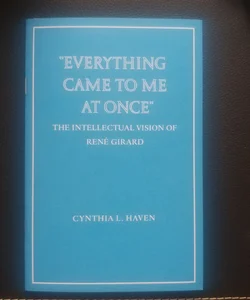 [On Rene Girard] Everything Came To Me At Once
