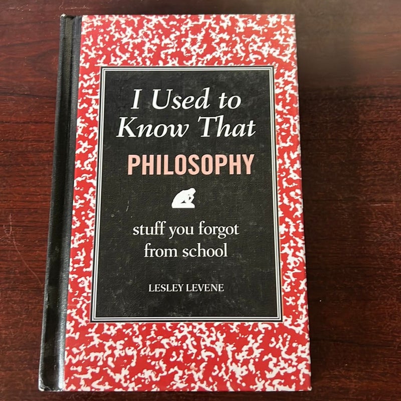 I Used to Know That: Philosophy