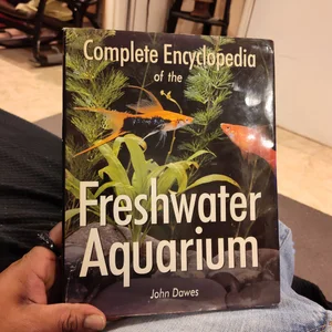 Complete Encyclopedia of the Freshwater Aquarium