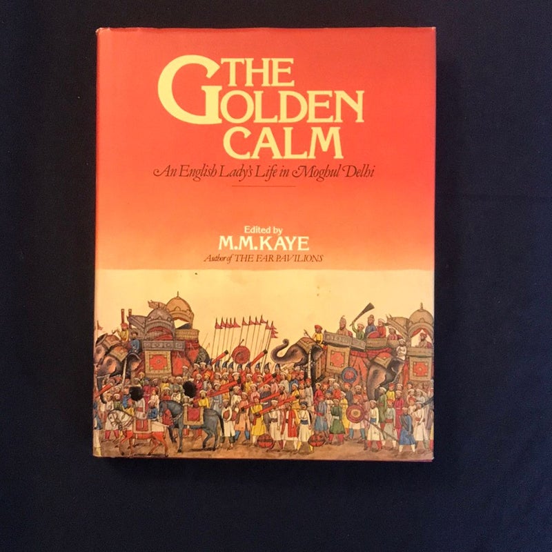 The Golden Calm : An English Lady's Life in Moghul Delhi: Reminiscences