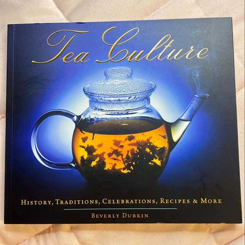 Tea Culture: History, Traditions, Celebrations, Recipes and More