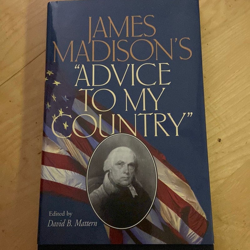 James Madison's "Advice to My Country"