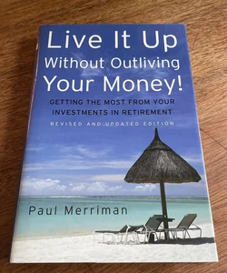 Live It up Without Outliving Your Money!