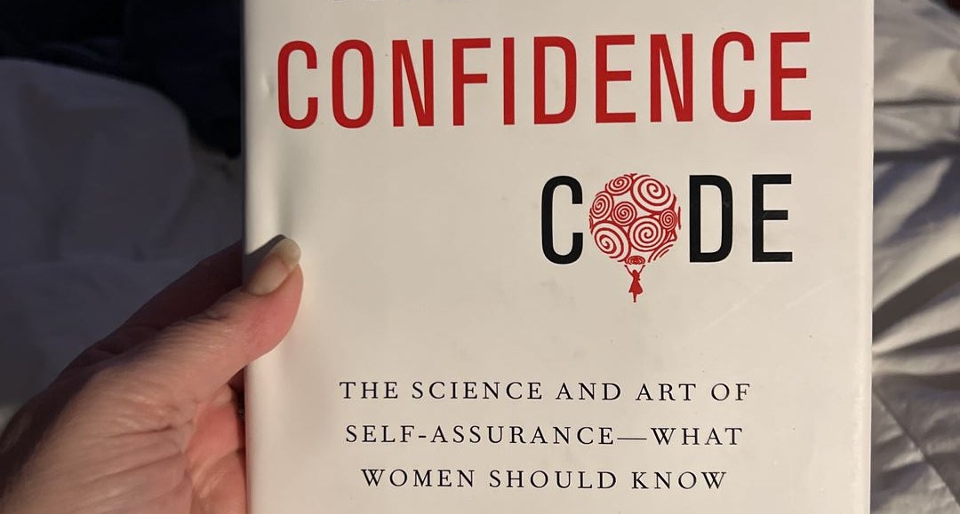 The Confidence Code: The Science and Art of Self-Assurance” by
