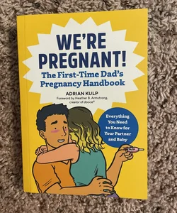 We're Pregnant! the First Time Dad's Pregnancy Handbook