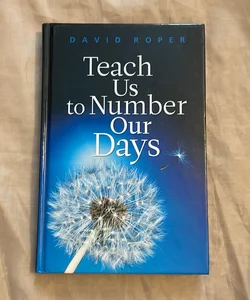 Teach Us to Number Our Days