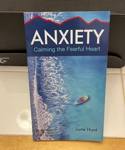 Anxiety [ June Hunt Hope for the Heart Series]