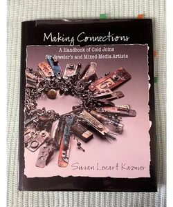 Making Connections: A Handbook of Cold Joins for Jewelers and Mixed-Media Artists 