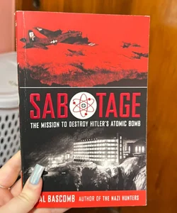 Sabotage: the mission to destroy hitler’s atomic bomb