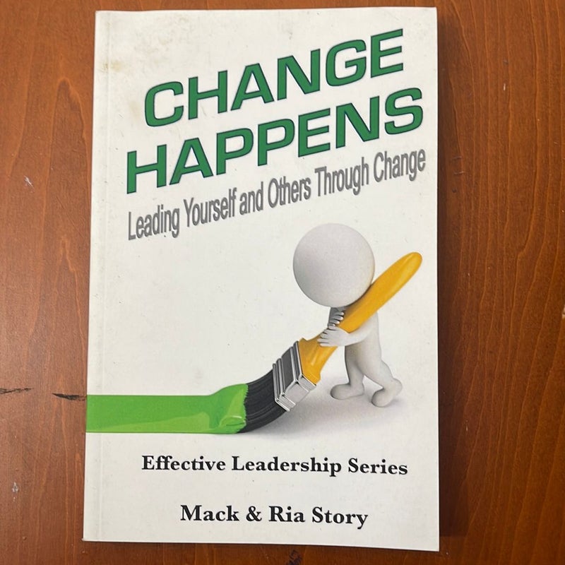 Change Happens: Leading Yourself and Others Through Change