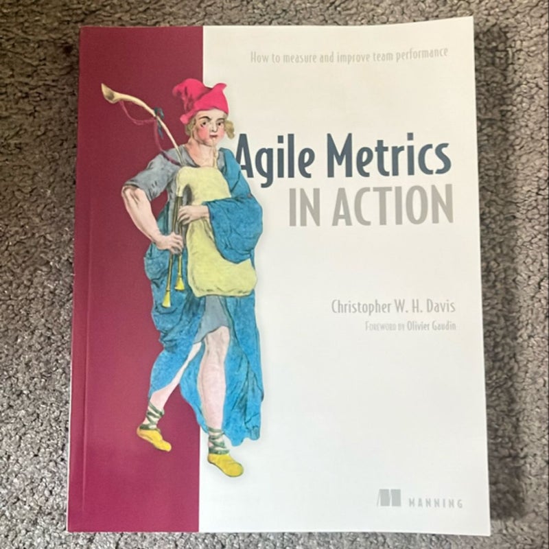 Agile Metrics in Action: How to Measure and Improve Team Performance