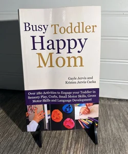 Busy Toddler, Happy Mom