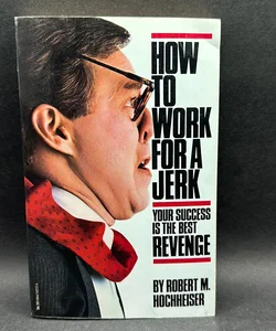 How to Work for a Jerk