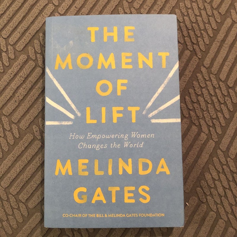 The Moment of Lift: How Empowering Women Changes the World: Gates