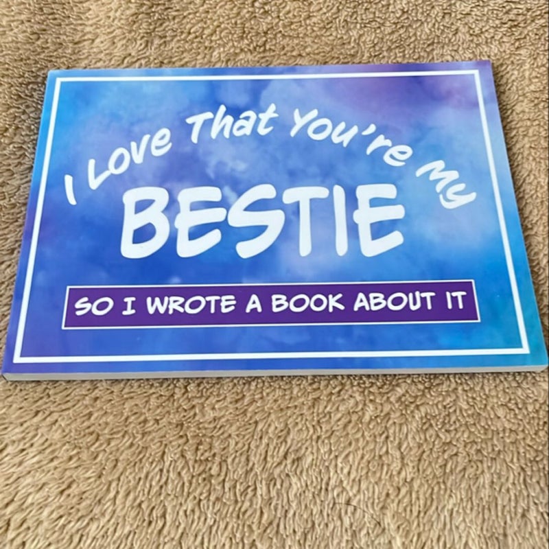 I Love That You're My Bestie So I Wrote a Book about It