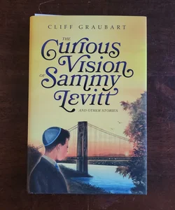 The Curious Vision of Sammy Levitt and Other Stories