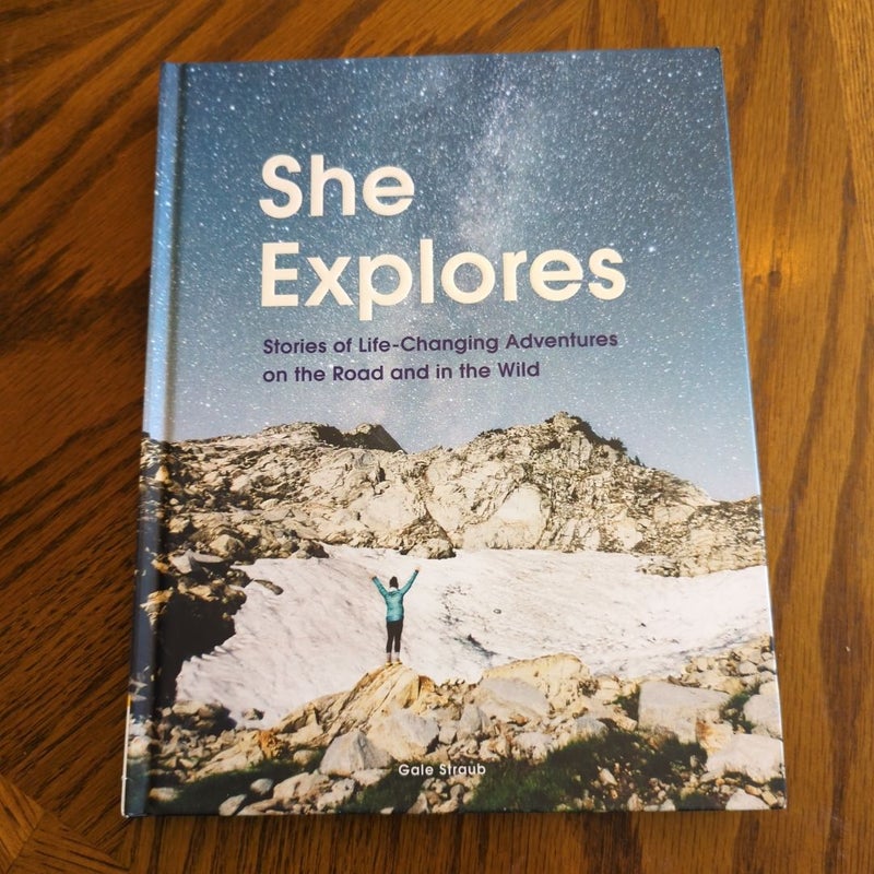 She Explores: Stories of Life-Changing Adventures on the Road and in the Wild (Solo Travel Guides, Travel Essays, Women Hiking Books)