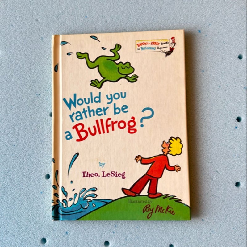 Would You Rather Be a Bullfrog?