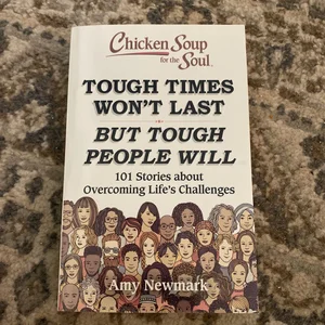 Chicken Soup for the Soul: Tough Times Won't Last but Tough People Will