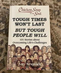 Chicken Soup for the Soul: Tough Times Won't Last but Tough People Will