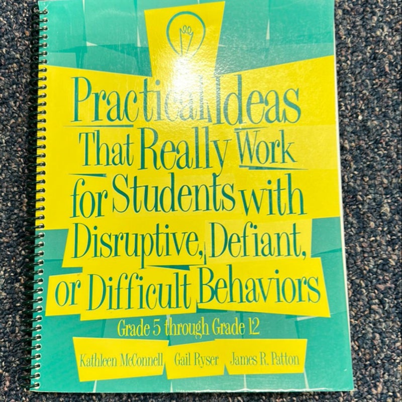 Practical Ideas That Really Work for Students with Disruptive, Defiant, or Difficult Behaviors