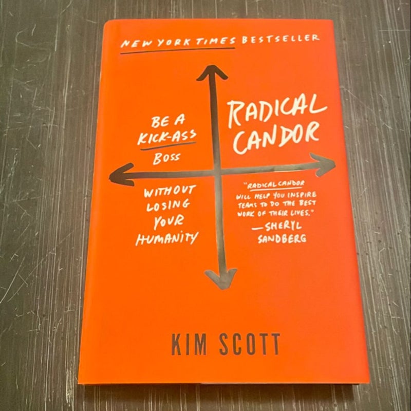 Radical Candor: Be a Kick-Ass Boss Without Losing Your Humanity