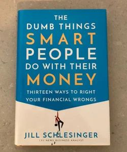 The Dumb Things Smart People Do with Their Money