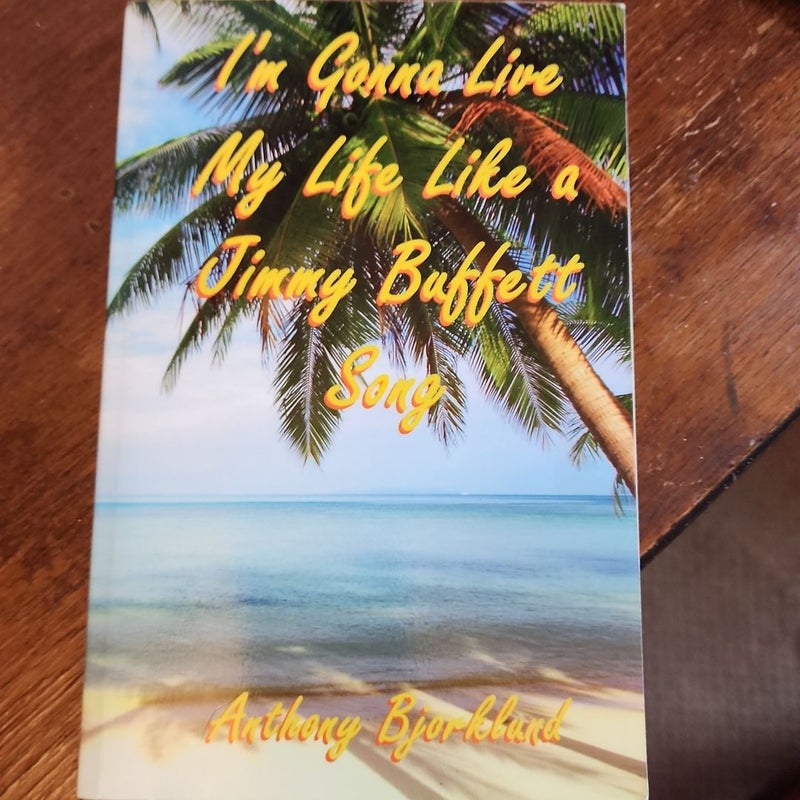 I'M Gonna Live My Life Like a Jimmy Buffett Song